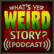 What’s Yer Weird Story?
